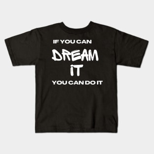 If you can dream it Kids T-Shirt